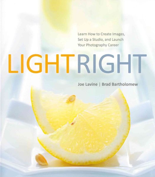 Light Right: Learn How to Create Images, Set Up a Studio, and Launch Your Photography Career cover