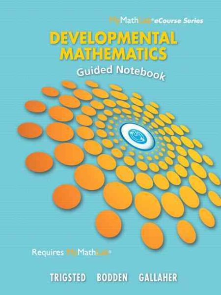 Guided Notebook for Trigsted/Bodden/Gallaher Developmental Math: Prealgebra, Beginning Algebra, Intermediate Algebra (Mymathlab Ecourse) cover