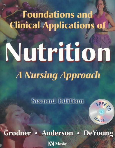 Foundations and Clinical Applications of Nutrition: A Nursing Approach (With CD-ROM for Windows 3.1+ or Macintosh 7.1+) cover