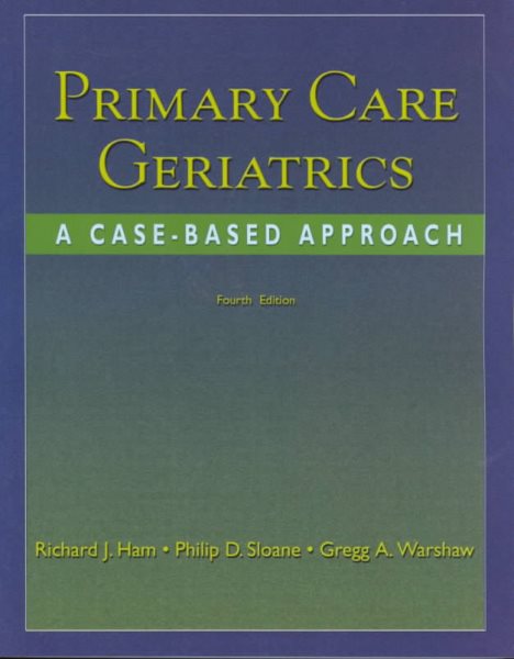 Primary Care Geriatrics: A Case-Based Approach (Ham, Primary Care Geriatrics)