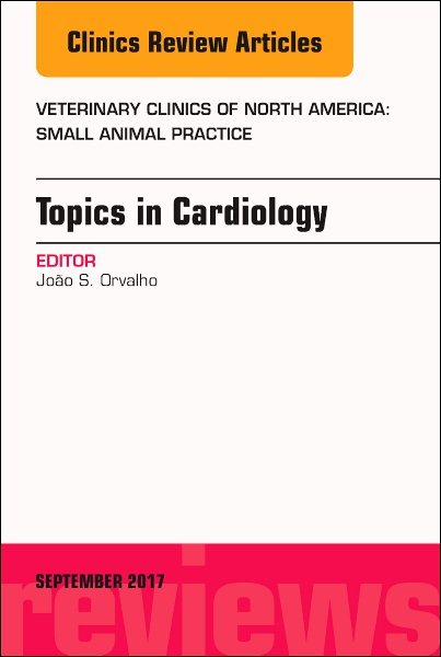 Topics in Cardiology, An Issue of Veterinary Clinics of North America: Small Animal Practice (Volume 47-5) (The Clinics: Veterinary Medicine, Volume 47-5)
