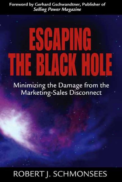 Escaping the Black Hole: Minimizing the Damage from the Marketing-Sales Disconnect