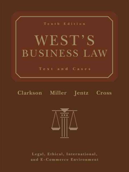 West's Business Law: Text and Cases - Legal, Ethical, International, and E-Commerce Environment, 10th Edition