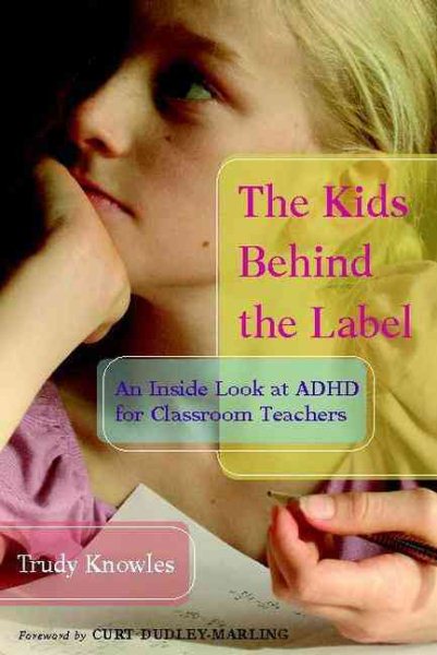 The Kids Behind the Label: An Inside Look at ADHD for Classroom Teachers cover