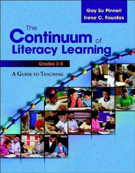 The Continuum of Literacy Learning, Grades 3-8: A Guide toTeaching