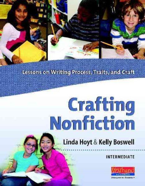Crafting Nonfiction Intermediate: Lessons on Writing Process, Traits, and Craft (grades 3-5) (Exploration in Nonfiction Writ)