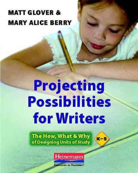 Projecting Possibilities for Writers: The How, What, and Why of Designing Units of Study, K-5 cover