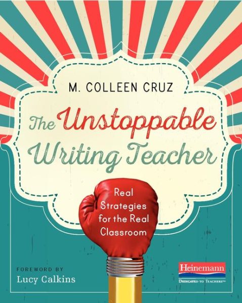 The Unstoppable Writing Teacher: Real Strategies for the Real Classroom cover
