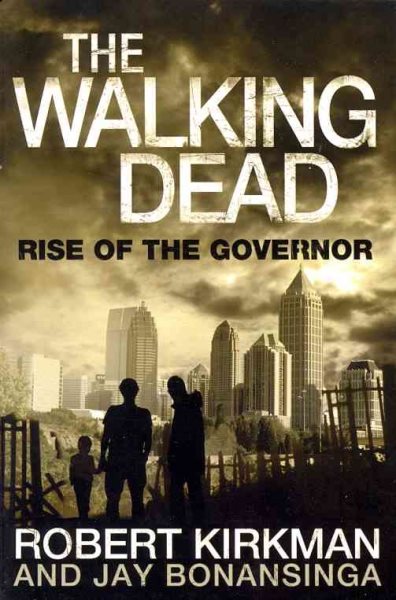 The Walking Dead: Rise of the Governor. Robert Kirkman, Jay Bonansinga cover