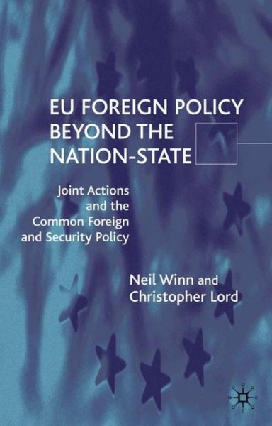 EU Foreign Policy Beyond the Nation State: Joint Action and Institutional Analysis of the Common Foreign and Security Policy cover