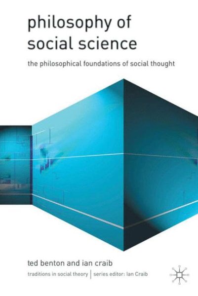 Philosophy of Social Science: The Philosophical Foundations of Social Thought (Traditions in Social Theory)