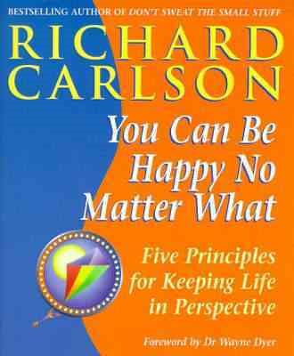 You Can Be Happy No Matter What : Five Principles for Keeping Life in Perspective cover