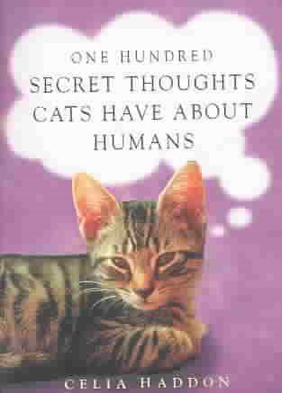 One Hundred Secret Thoughts Cats Have About Humans cover