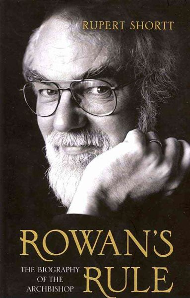 Rowan's Rule: The Biography of the Archbishop of Canterbury