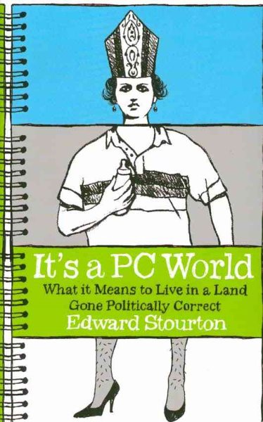 IT'S A PC WORLD: HOW TO LIVE IN A WORLD GONE POLITICALLY CORRECT. cover