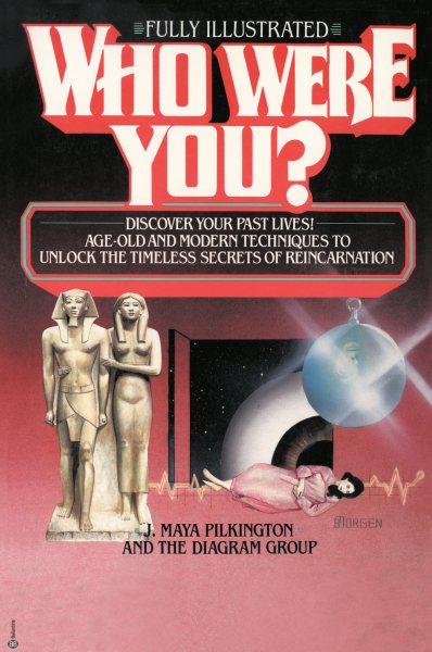 Who Were You?: Discover Your Past Lives: Age-Old and Modern Techniques to Unlock the Timeless Secrets of Reincarnation