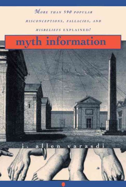 Myth Information: More Than 590 Popular Misconceptions, Fallacies, and Misbeliefs Explained! cover