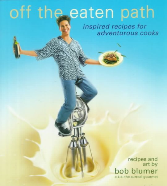 Off the Eaten Path: Inspired Recipes for Adventurous Cooks cover