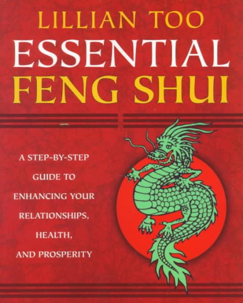 Essential Feng Shui: A Step-By-Step Guide to Enhancing Your Relationships, Health, and Prosperity cover