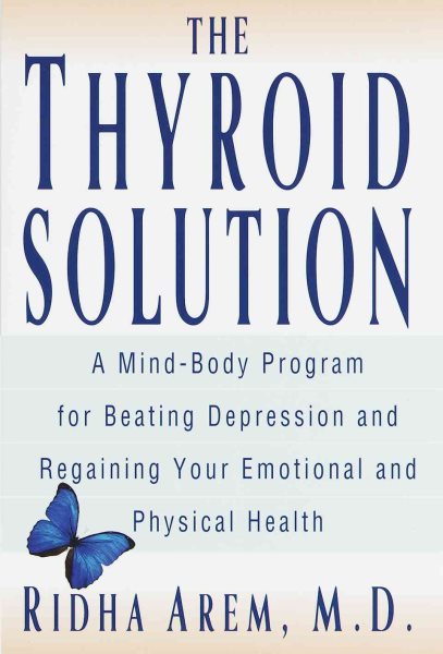 The Thyroid Solution: A Mind-Body Program for Beating Depression and Regaining Your Emotional and Phys ical Health cover
