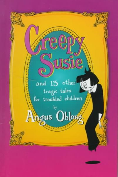 Creepy Susie: And 13 Other Tragic Tales for Troubled Children cover