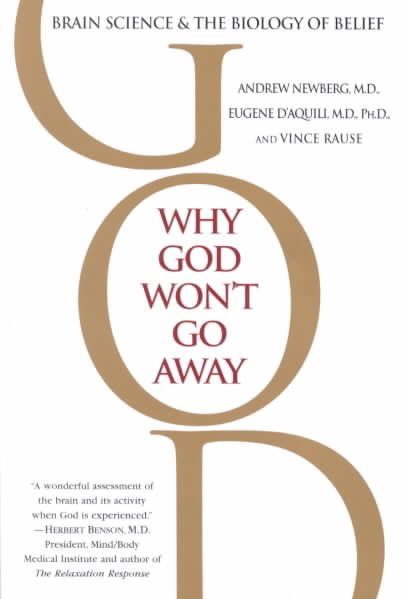 Why God Won't Go Away: Brain Science and the Biology of Belief cover