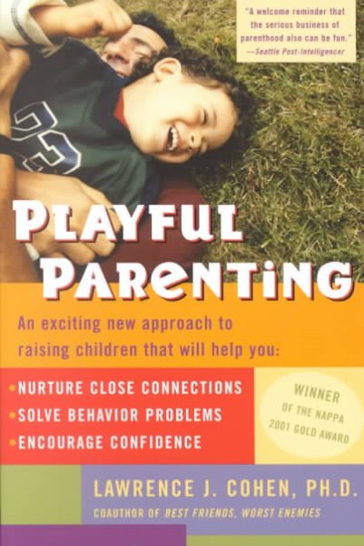 Playful Parenting: An Exciting New Approach to Raising Children That Will Help You Nurture Close Connections, Solve Behavior Problems, and Encourage Confidence cover