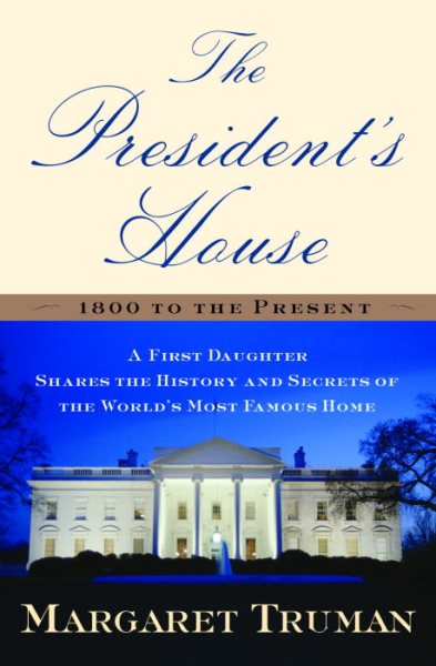 The President's House: A First Daughter Shares the History and Secrets of the World's Most Famous Home cover