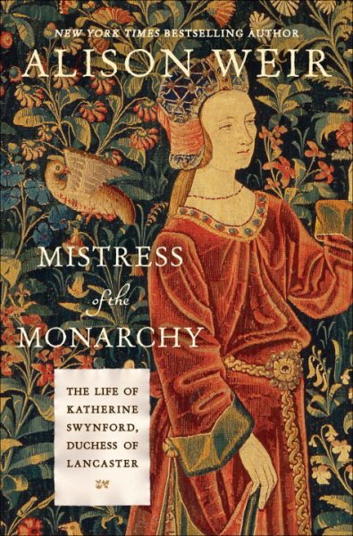 Mistress of the Monarchy: The Life of Katherine Swynford, Duchess of Lancaster cover