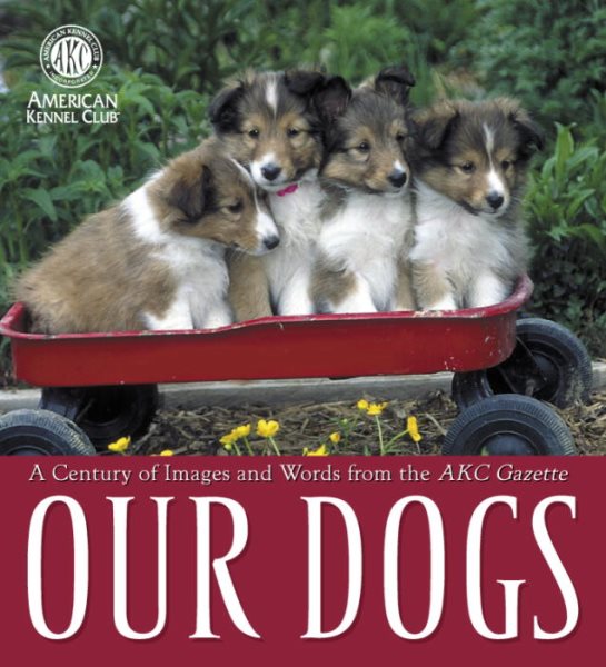 Our Dogs: A Century of Images and Words from the AKC Gazette cover