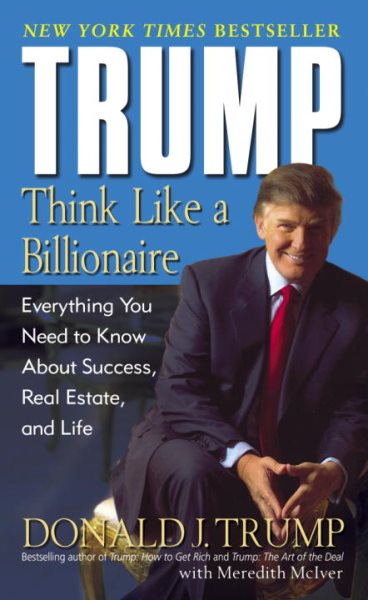 Trump: Think Like a Billionaire: Everything You Need to Know About Success, Real Estate, and Life cover