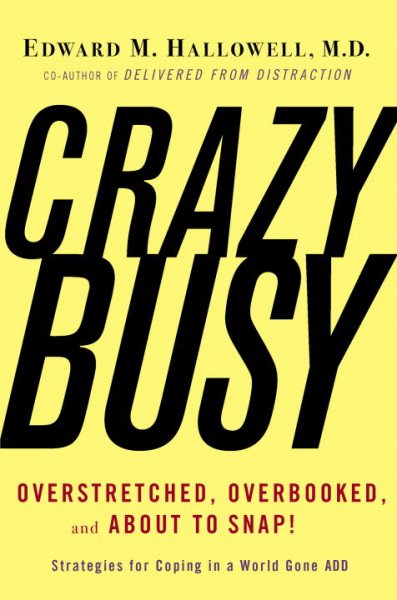 CrazyBusy: Overstretched, Overbooked, and About to Snap! Strategies for Coping in a World Gone ADD cover