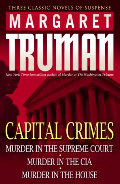Capital Crimes: Murder in the Supreme Court; Murder in the CIA; Murder in the House