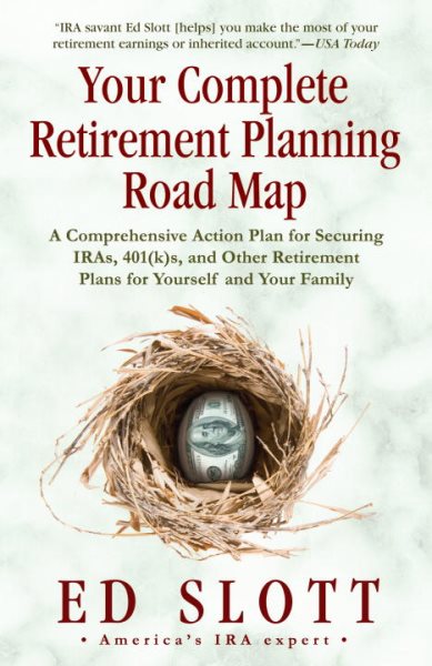 Your Complete Retirement Planning Road Map: A Comprehensive Action Plan for Securing IRAs, 401(k)s, and Other Retirement Plans for Yourself and Your Family cover