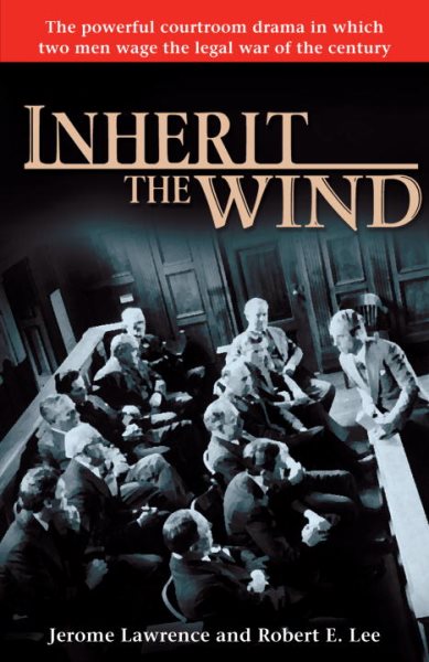 Inherit the Wind: The Powerful Courtroom Drama in which Two Men Wage the Legal War of the Century cover