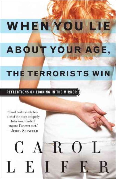 When You Lie About Your Age, the Terrorists Win: Reflections on Looking in the Mirror cover