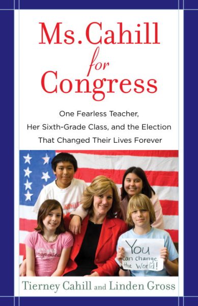 Ms. Cahill for Congress: One Fearless Teacher, Her Sixth-Grade Class, and the Election That Changed Their Lives Forever cover