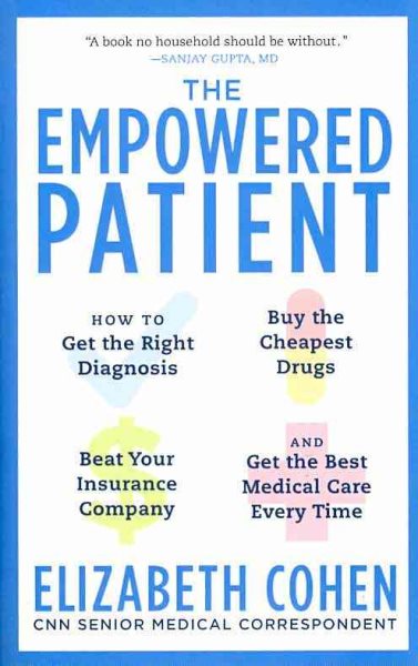 The Empowered Patient: How to Get the Right Diagnosis, Buy the Cheapest Drugs, Beat Your Insurance Company, and Get the Best Medical Care Every Time cover
