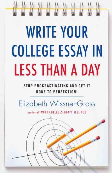 Write Your College Essay in Less Than a Day: Stop Procrastinating and Get It Done to Perfection! cover