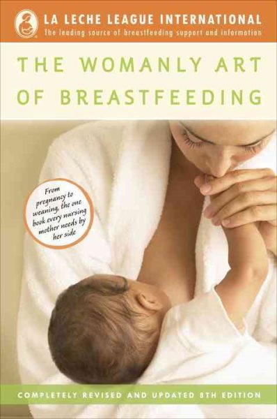 The Womanly Art of Breastfeeding: Completely Revised and Updated 8th Edition cover