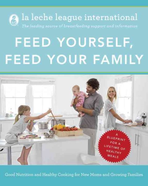 Feed Yourself, Feed Your Family: Good Nutrition and Healthy Cooking for New Moms and Growing Families