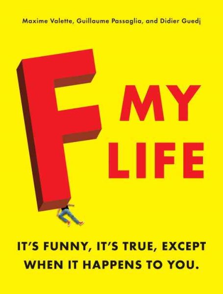F My Life: It's Funny, It's True, Except When It Happens to You cover