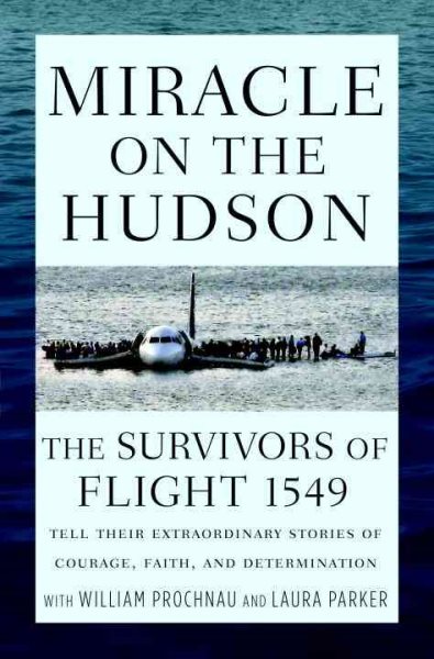 Miracle on the Hudson: The Survivors of Flight 1549 Tell Their Extraordinary Stories of Courage, Faith, and Determination cover