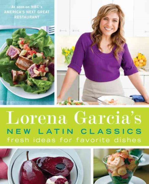 Lorena Garcia's New Latin Classics: Fresh Ideas for Favorite Dishes cover