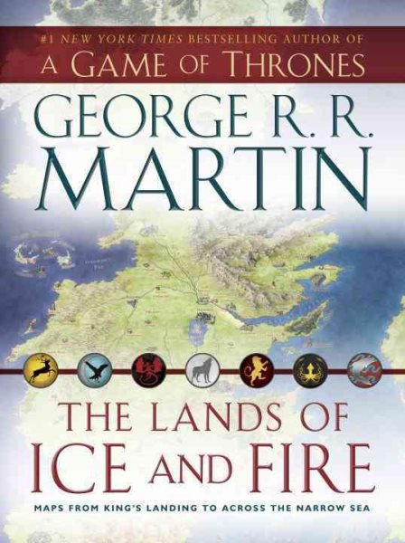 The Lands of Ice and Fire (A Game of Thrones): Maps from King's Landing to Across the Narrow Sea (A Song of Ice and Fire) cover