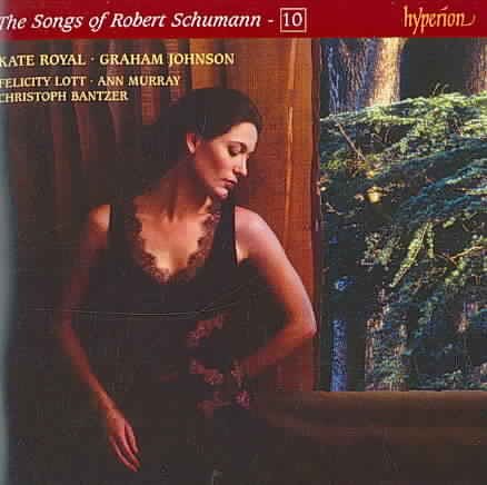 The Songs of Robert Schumann - 10 / Kate Royal, Graham Johnson with Lott, Murray, Bantzer cover