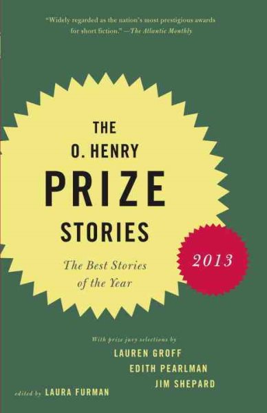 The O. Henry Prize Stories 2013: Including stories by Donald Antrim, Andrea Barrett, Ann Beattie, Deborah Eisenberg, Ruth Prawer Jhabvala, Kelly Link, ... and Lily Tuck (The O. Henry Prize Collection) cover