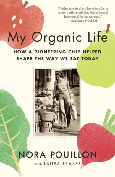 My Organic Life: How a Pioneering Chef Helped Shape the Way We Eat Today cover