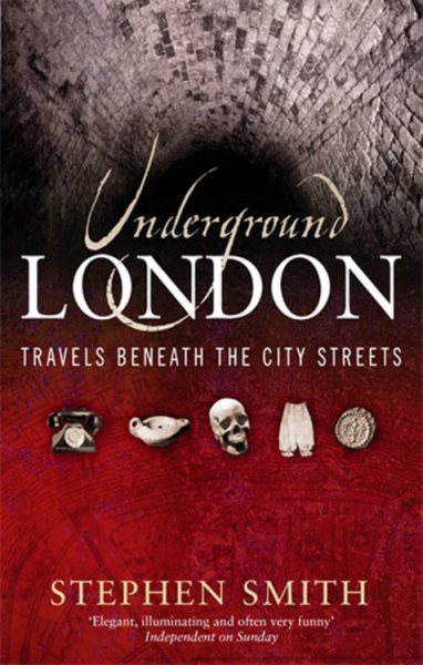 Underground London: Travels Beneath the City Streets cover