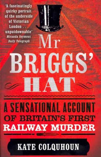 Mr. Briggs' Hat: A Sensational Account of Britain's First Railway Murder cover